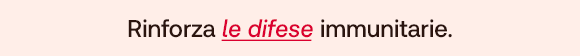 Testo su sfondo rosa: Rinforza le difese immunitarie.