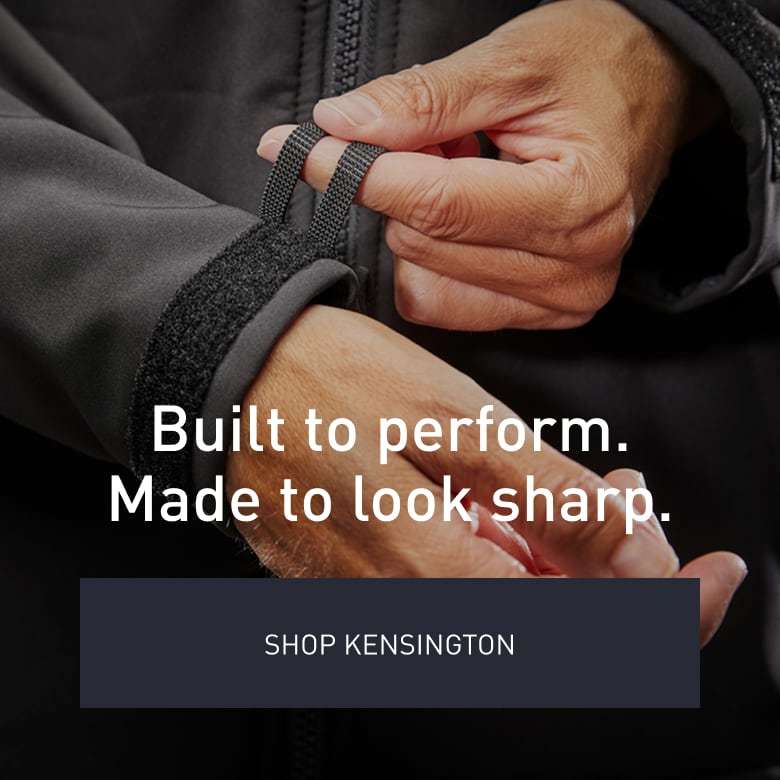 Built to perform. Made to look sharp. SHOP KENSINGTON