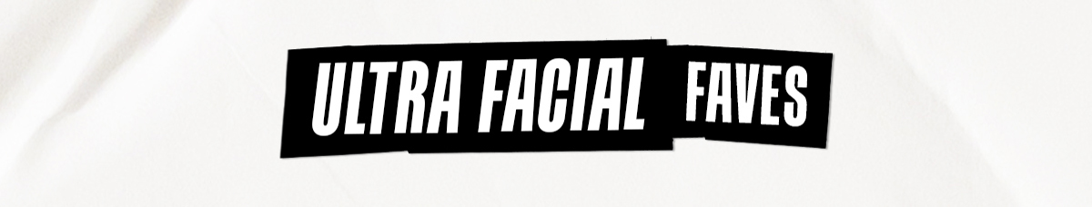 ULTRA FACIAL FAVES
