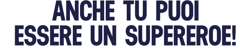 Anche tu puoi essere un Supereroe!