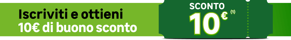 iscriviti e ottieni 10&euro; di buono sconto