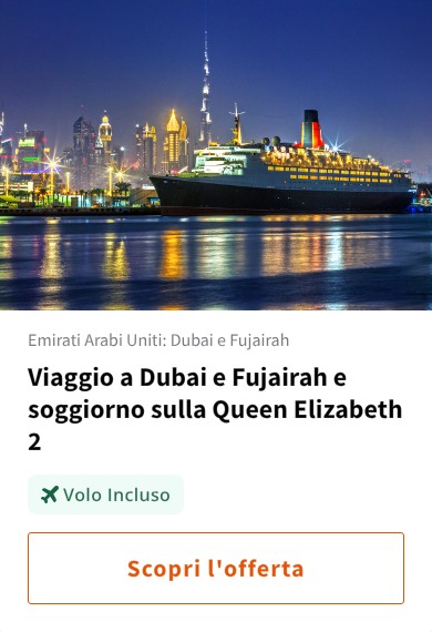 Viaggio a Dubai e Fujairah e soggiorno sulla Queen Elizabeth 2
