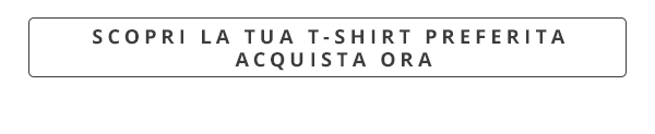 Scopri la tua t-shirt preferita - acquista ora