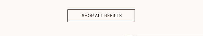 SHOP ALL REFILLS