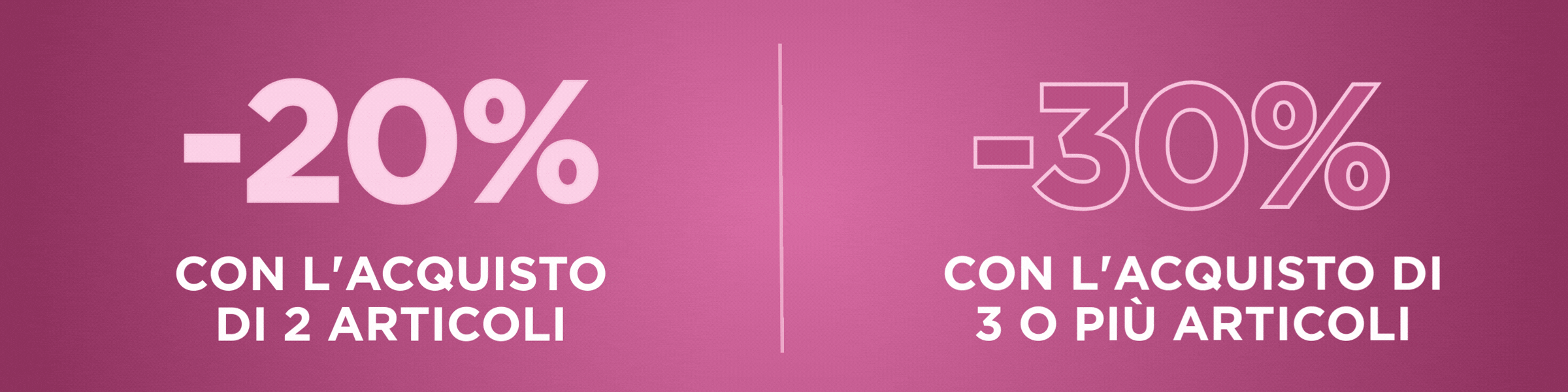-30% CON L'ACQUISTO DI 3 O PIÙ ARTICOLI