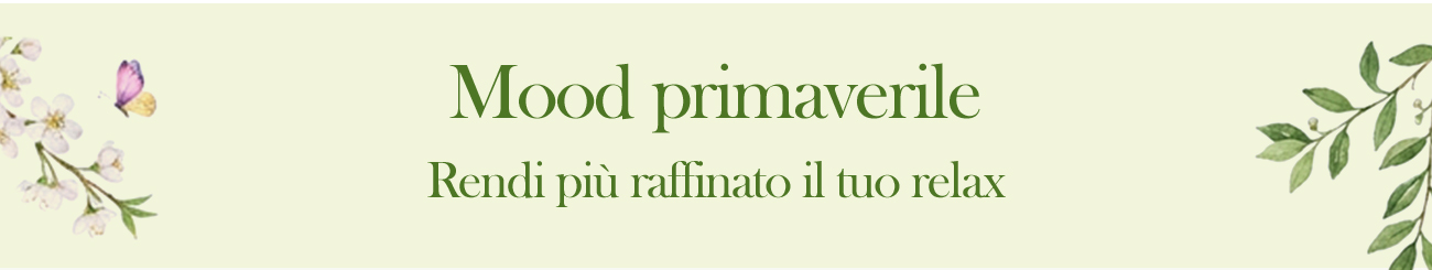 Mood primaverile | Rendi più raffinato il tuo relax