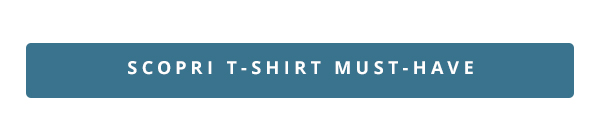 Scoprit t-shirt must-have