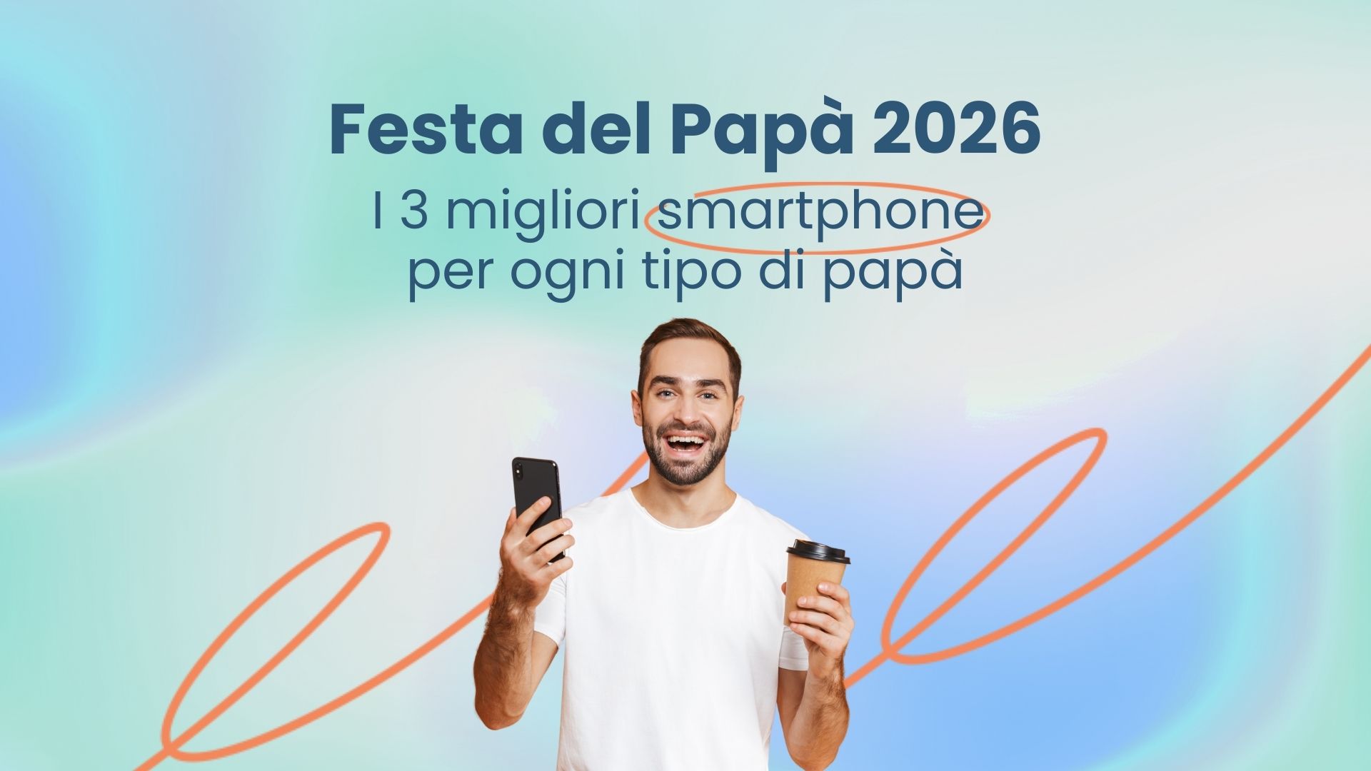 I 3 migliori smartphone per ogni tipo di papà | Phoneclick