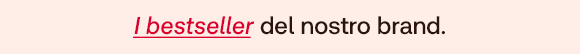 Testo su sfondo rosa: I bestseller del nostro brand.