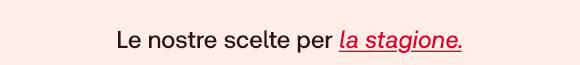 Testo su sfondo rosa: Le nostre scelte per la stagione.