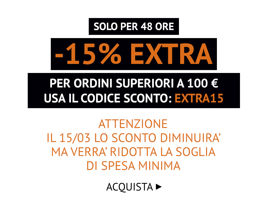 48 ORE AL -15% EXTRA CON IL CODICE EXTRA 15 >>