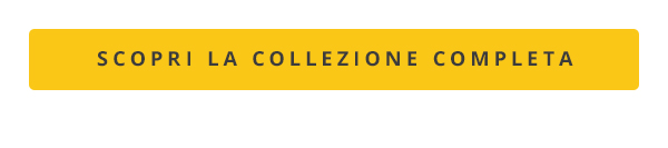 Scopri la collezione completa