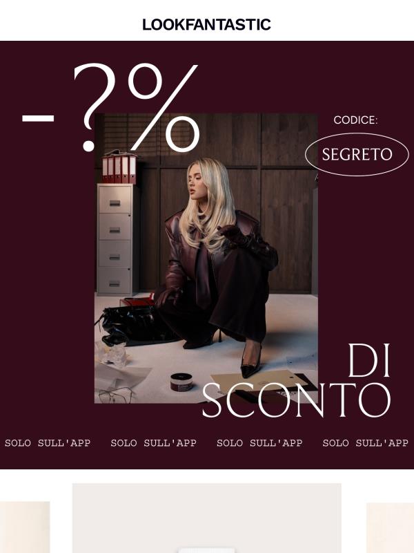 Il tuo sconto segreto e omaggio ti aspettano sull'app...