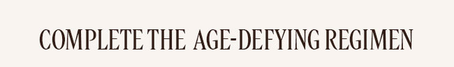 COMPLETE THE AGE-DEFYING REGIMEN
