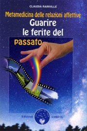 Metamedicina delle Relazioni Affettive - Guarire le Ferite del Passato Edizione 2024