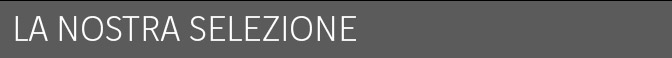 LA NOSTRA SELEZIONE