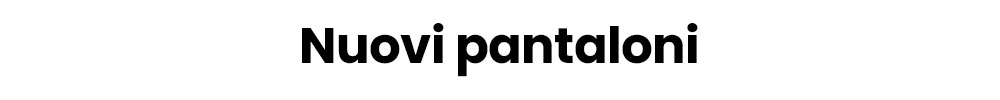 Bold black text reading 'Nuovi pantaloni' on a white background — Italian for 'new trousers'.
