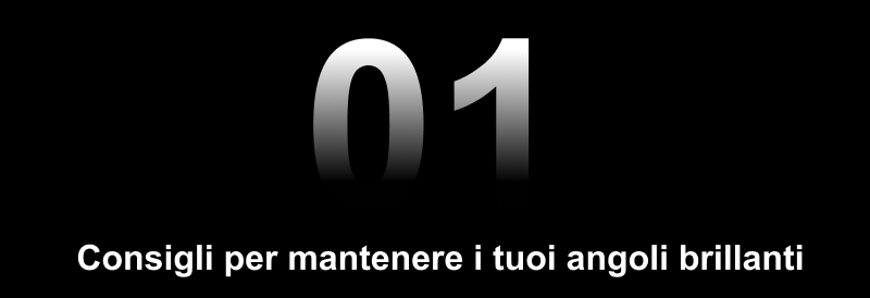 Consigli per mantenere i tuoi angoli brillanti