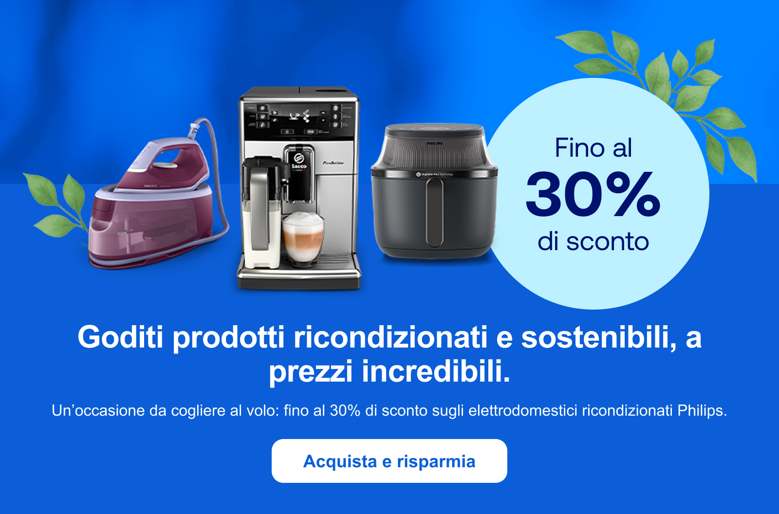 Goditi prodotti ricondizionati e sostenibili, a prezzi incredibili. Un’occasione da cogliere al volo: fino al 30% di sconto sugli elettrodomestici ricondizionati Philips. Acquista e risparmia