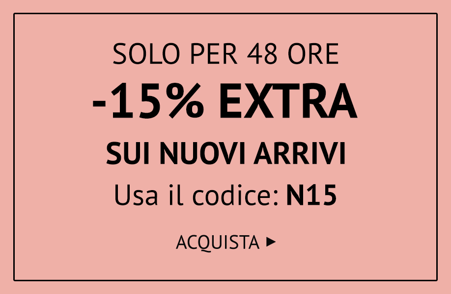 SOLO PER 48 ORE: -15% EXTRA CON IL CODICE N15 >>