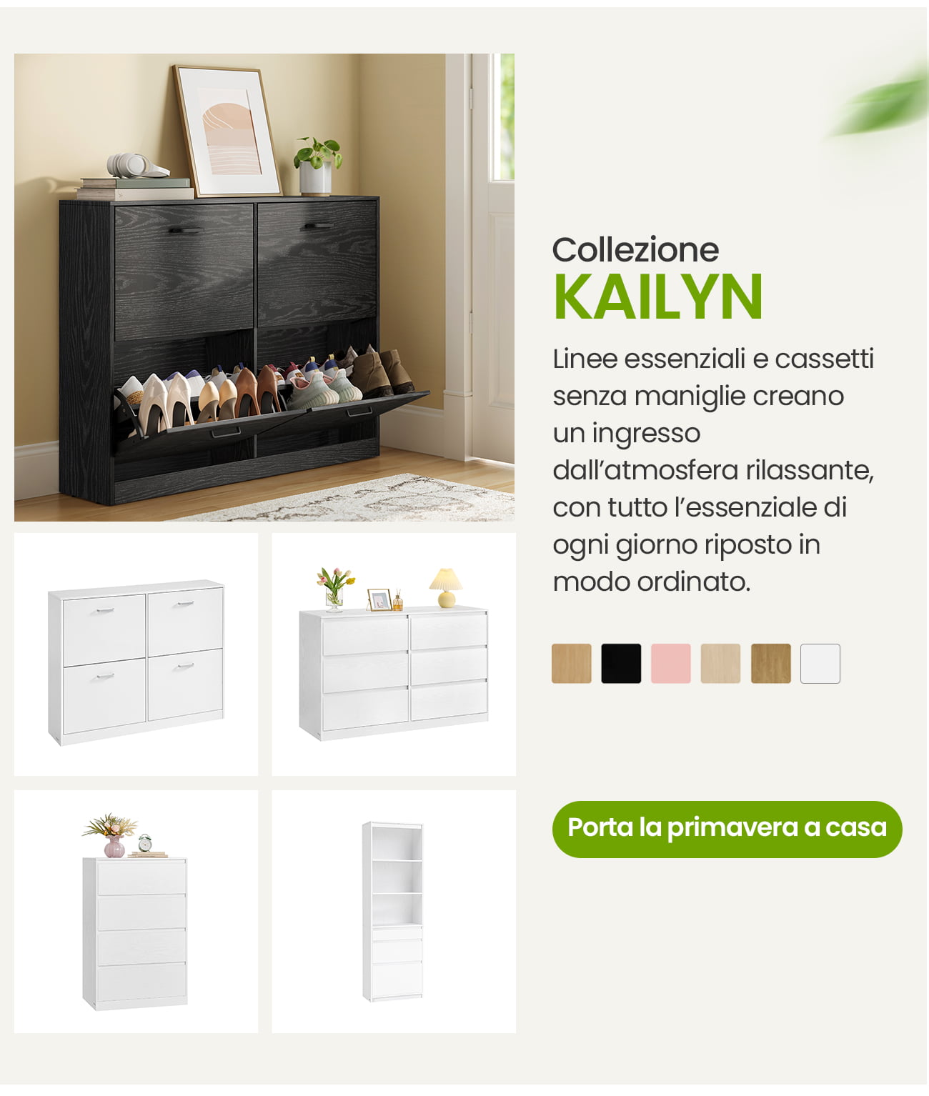 Collezione KAILYN Linee essenziali e cassetti senza maniglie creano un ingresso dall’atmosfera rilassante, con tutto l’essenziale di ogni giorno riposto in modo ordinato.