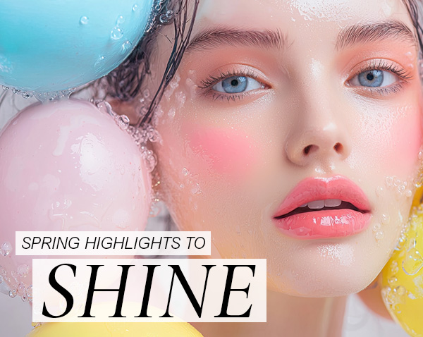 SPRING HIGHLIGHTS TO SHINE