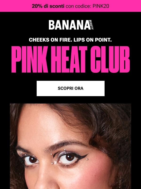 THE PINK HEAT CLUB è aperto 🔥