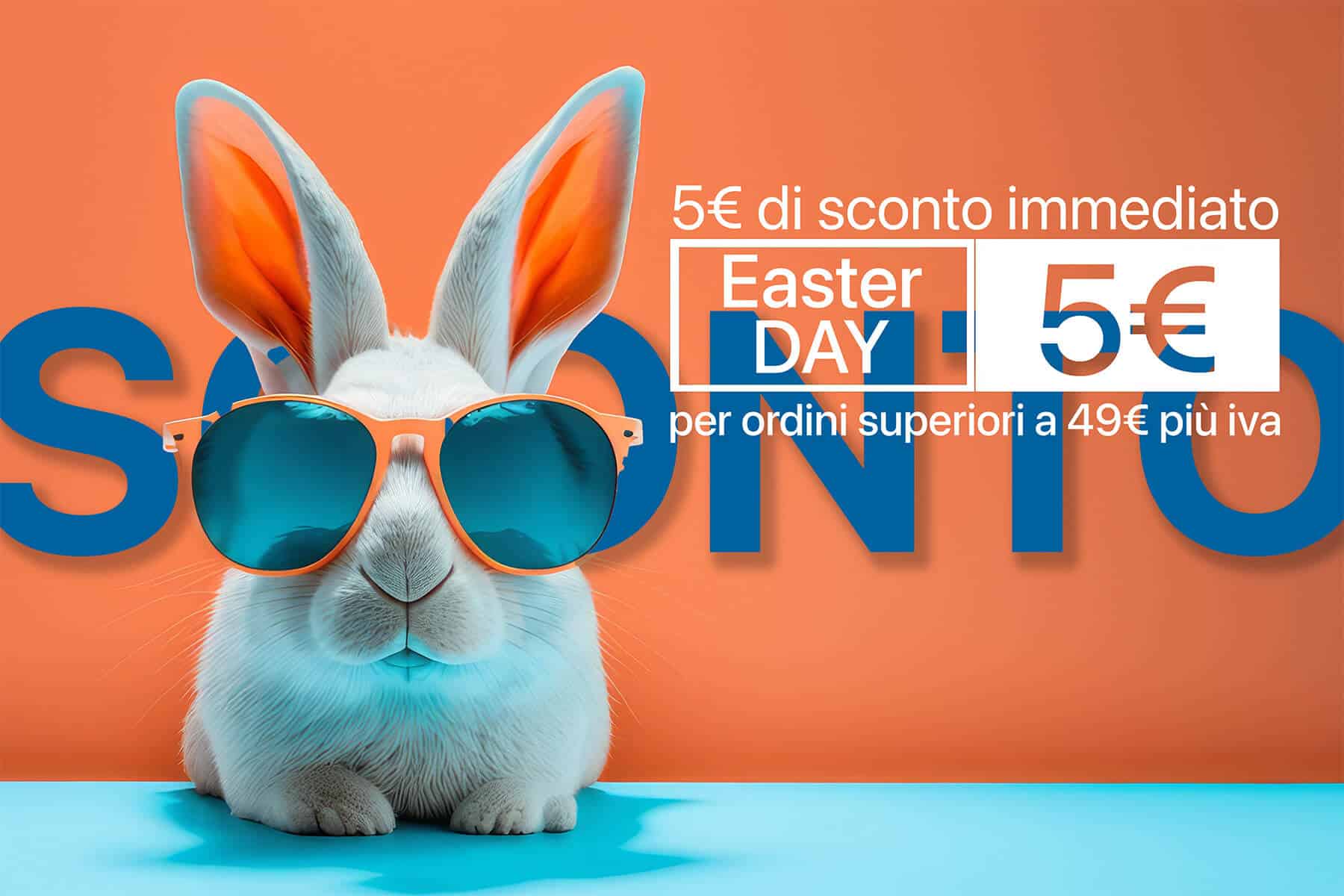 Easter Day - 5€ di sconto immediato per ordini superiori a 49€ più IVA