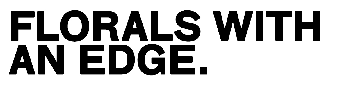 Bold black uppercase typographic slogan 'FLORALS WITH AN EDGE.' on a white background