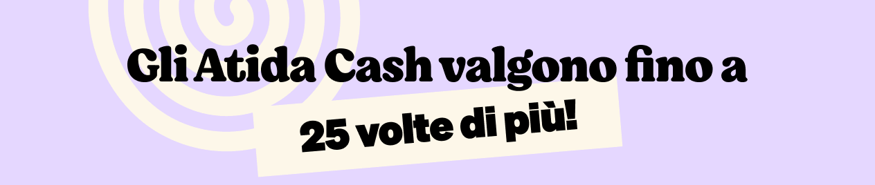 Promotional banner with Italian text "Gli Atida Cash valgono fino a 25 volte di più!" repeated on a lilac background with decorative spiral graphics