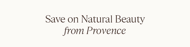 SAVE ON NATURAL BEAUTY FROM PROVENCE