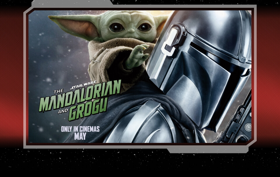 STAR WARS&trade; THE MANDALORIAN AND GROGU ONLY IN CINEMAS MAY