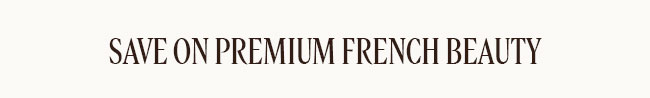 SAVE ON PREMIUM FRENCH BEAUTY