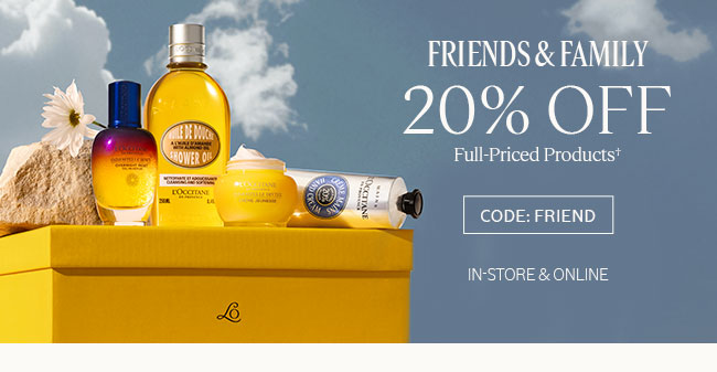 FRIENDS AND FAMILY 20% OFF FULL-PRICED PRODUCTS† | CODE: FRIEND | IN-STORE AND ONLINE