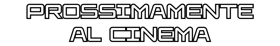 PROSSIMAMENTE AL CINEMA