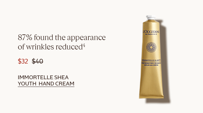 87% FOUND THE APPEARANCE OF WRINKLES REDUCED⁴ | $32 | IMMORTELLE SHEA YOUTH HAND CREAM 