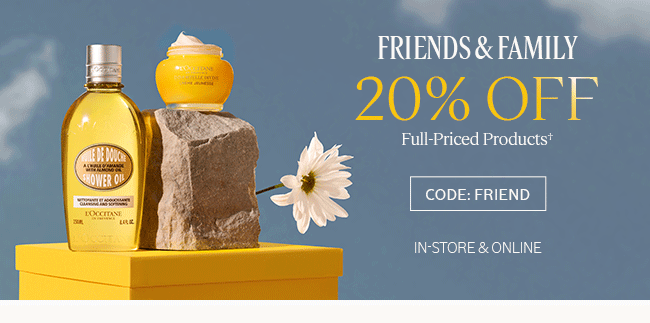 FRIENDS AND FAMILY 20% OFF FULL-PRICED PRODUCTS† | CODE: FRIEND | IN-STORE AND ONLINE