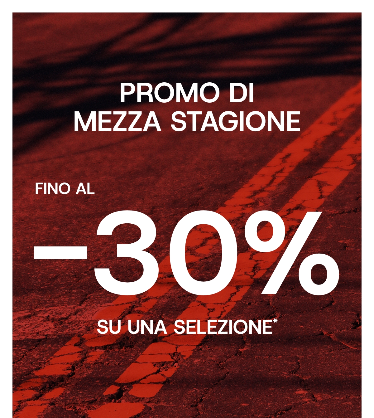 PROMO DI MEZZA STAGIONE FINO AL -30%*