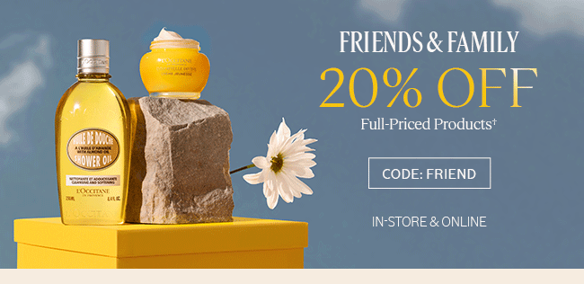 FRIENDS AND FAMILY | 20% OFF FULL-PRICED PRODUCTS† | CODE: FRIEND | IN-STORE AND ONLINE