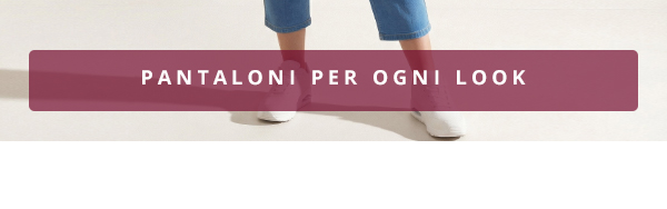 Pantaloni per ogni look