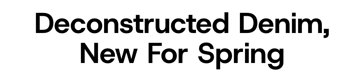 Deconstructed Denim, New for Spring