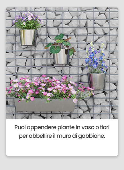 Puoi appendere piante in vaso o fiori per abbellire il muro di gabbione.