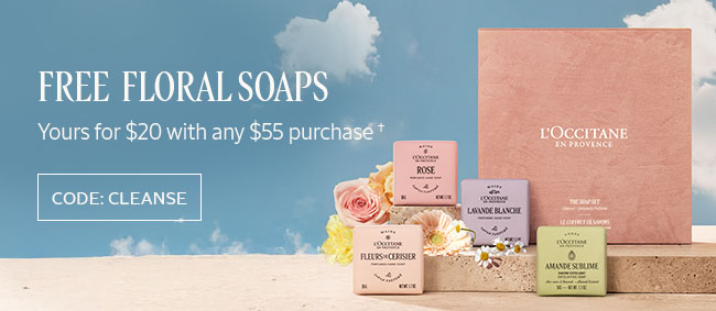 FREE FLORAL SOAPS | YOURS FOR $20 WITH ANY $55 PURCHASE† | CODE: CLEANSE