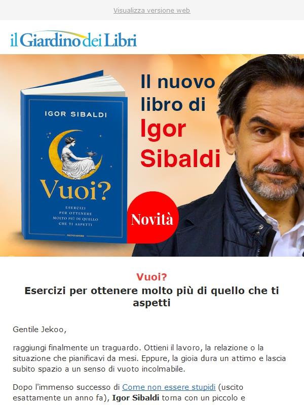 Il nuovo libro di Igor Sibaldi: impara a "volere" e ottenere molto più di quello che ti aspetti