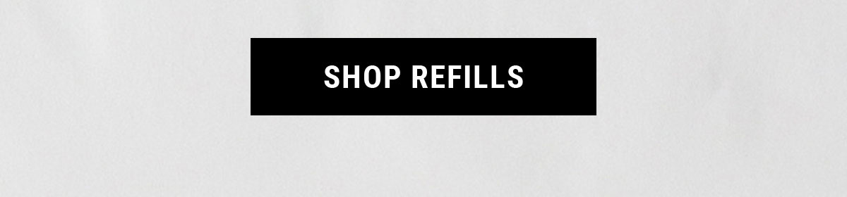 SHOP REFILLS