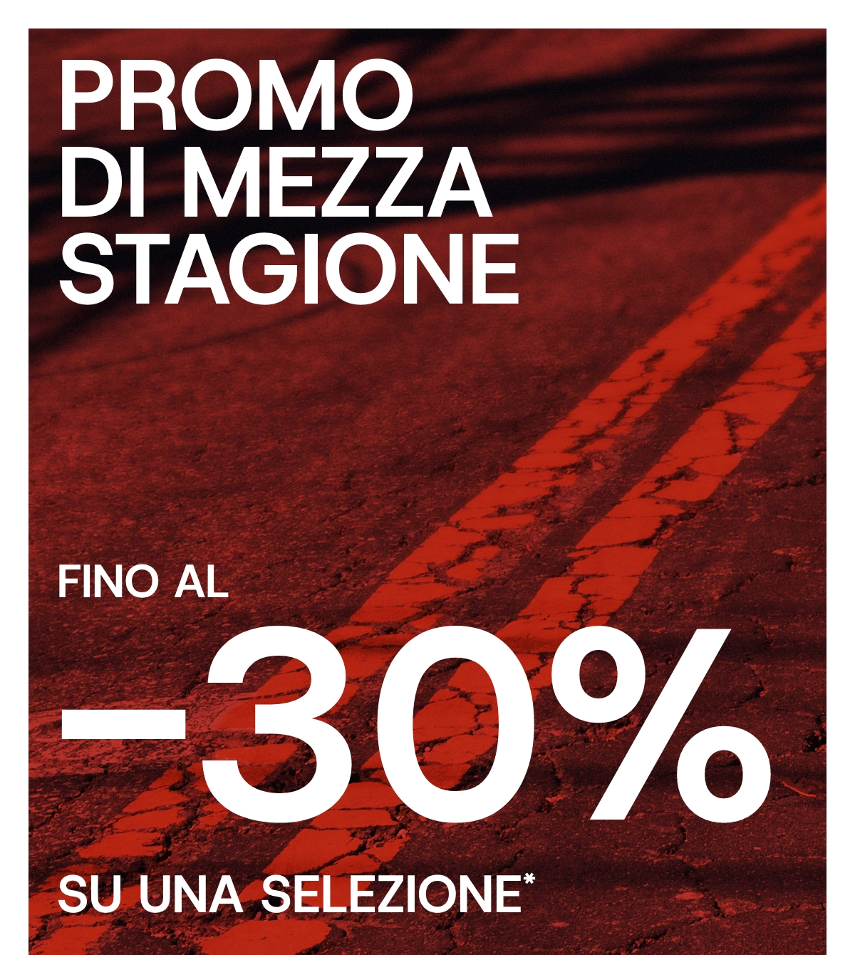 PROMO DI MEZZA STAGIONE FINO AL -30%*