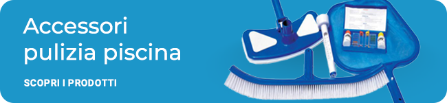 Accessori per la
pulizia della piscina