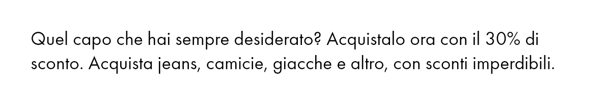 Quel capo che hai sempre desiderato? Acquistalo ora con il 30% di sconto. Acquista jeans, camicie, giacche e altro, con sconti imperdibili.