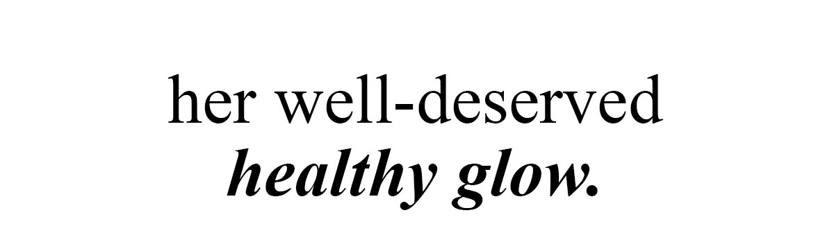her well-deserved healthy glow.