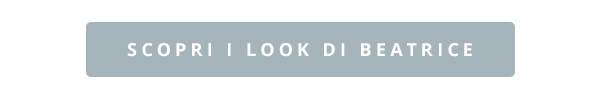 SCOPRI I LOOK DI BEATRICE